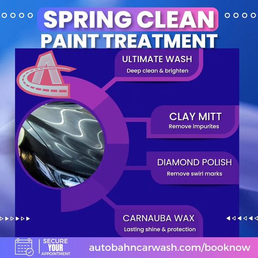 May be an image of car and text that says 'ㅇㅇㅇㅇ SPRING CLEAN ㅇㅇㅇㅇ PAINT TREATMENT ULTIMATE WASH Deep clean & brighten CLAY MITT Remove impurites DIAMOND POLISH Remove swirl marks 1DI SECURE YOUR APPOINTMENT CARNAUBA WAX Lasting shine & protection ববববব autobahncarwash.com/booknow'